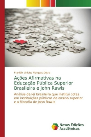 Kniha Acoes Afirmativas na Educacao Publica Superior Brasileira e John Rawls Franklin Vinícius Marques Dutra