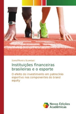 Книга Instituicoes financeiras brasileiras e o esporte Daniel Pereira Scombati