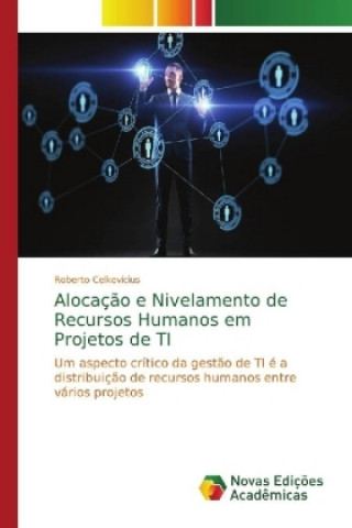 Carte Alocacao e Nivelamento de Recursos Humanos em Projetos de TI Roberto Celkevicius