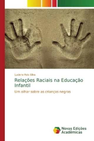 Kniha Relações Raciais na Educação Infantil Luciene Reis Silva