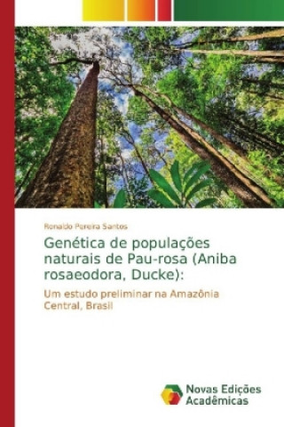 Kniha Genetica de populacoes naturais de Pau-rosa (Aniba rosaeodora, Ducke) Ronaldo Pereira Santos