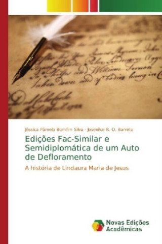Könyv Edicoes Fac-Similar e Semidiplomatica de um Auto de Defloramento Jéssica Pâmela Bomfim Silva
