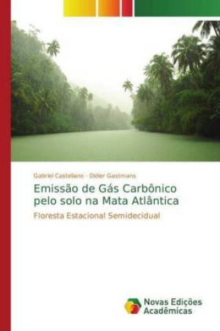 Könyv Emissao de Gas Carbonico pelo solo na Mata Atlantica Gabriel Castellano