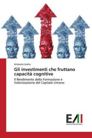 Βιβλίο Gli investimenti che fruttano capacità cognitive Anisoara Leahu