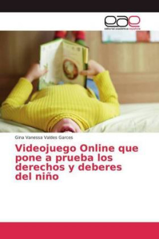 Könyv Videojuego Online que pone a prueba los derechos y deberes del nino Gina Vanessa Valdes Garces