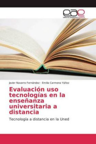 Könyv Evaluacion uso tecnologias en la ensenanza universitaria a distancia Javier Navarro Fernández