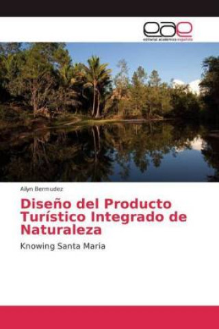 Könyv Diseno del Producto Turistico Integrado de Naturaleza Ailyn Bermudez