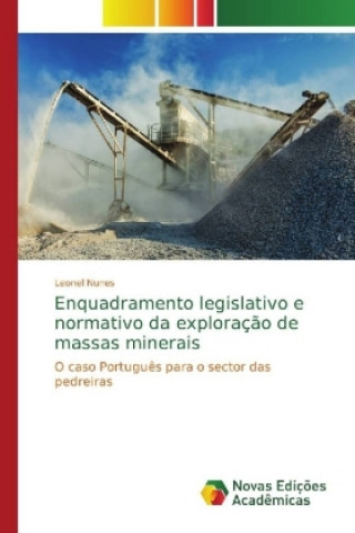 Kniha Enquadramento legislativo e normativo da exploracao de massas minerais Leonel Nunes