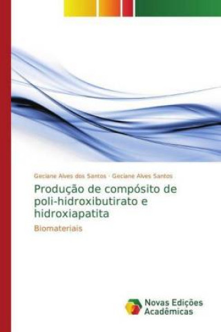 Kniha Preparacao de Compositos a partir de Polihidroxibutirato e Hidroxiapatita Geciane Alves dos Santos