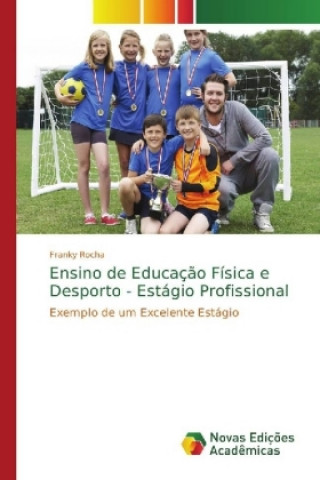 Kniha Ensino de Educacao Fisica e Desporto - Estagio Profissional Franky Rocha