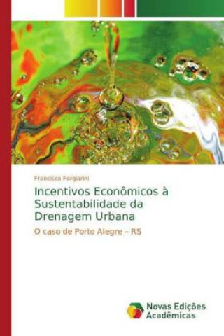 Book Incentivos Economicos a Sustentabilidade da Drenagem Urbana Francisco Forgiarini