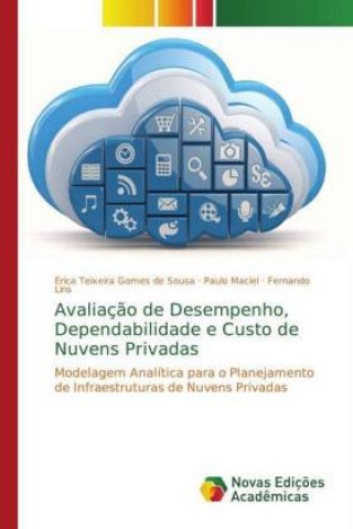 Könyv Avaliacao de Desempenho, Dependabilidade e Custo de Nuvens Privadas Erica Teixeira Gomes de Sousa