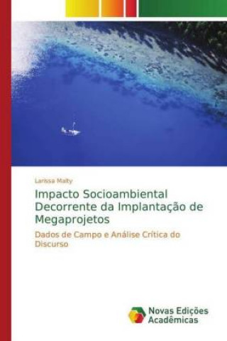 Kniha Impacto Socioambiental Decorrente da Implantacao de Megaprojetos Larissa Malty