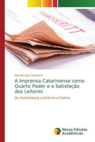 Knjiga Imprensa Catarinense como Quarto Poder e a Satisfacao dos Leitores Marcelo José Cavalcanti