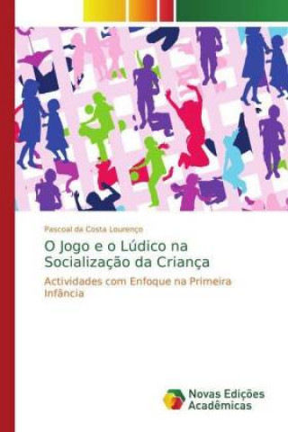 Kniha O Jogo e o Ludico na Socializacao da Crianca Pascoal da Costa Lourenço
