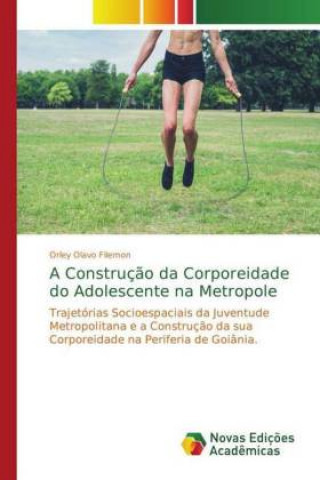 Book Construcao da Corporeidade do Adolescente na Metropole Orley Olavo Filemon