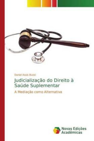 Kniha Judicializacao do Direito a Saude Suplementar Daniel Assis Buosi