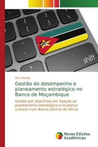 Книга Gestao do desempenho e planeamento estrategico no Banco de Mocambique Artur Nunes