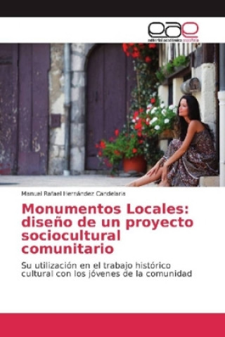 Kniha Monumentos Locales: diseño de un proyecto sociocultural comunitario Manuel Rafael Hernández Candelaria