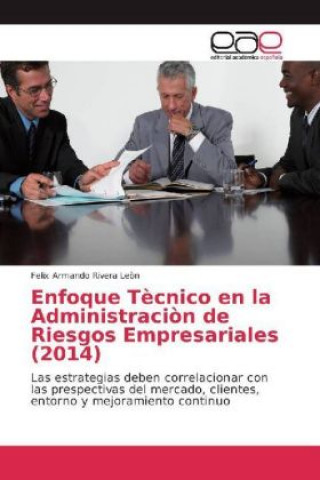 Könyv Enfoque Tècnico en la Administraciòn de Riesgos Empresariales (2014) Felix Armando Rivera Leòn