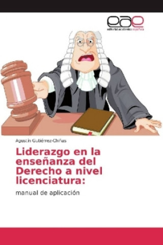 Knjiga Liderazgo en la ensenanza del Derecho a nivel licenciatura Agustín Gutiérrez-Chiñas