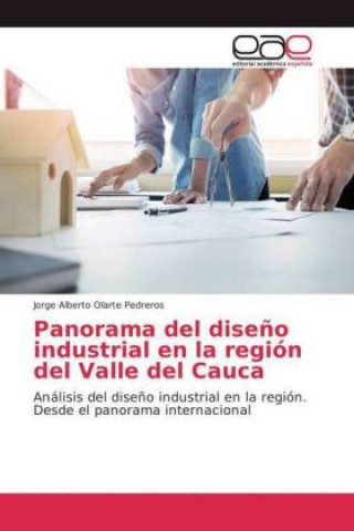 Книга Panorama del diseno industrial en la region del Valle del Cauca Jorge Alberto Olarte Pedreros