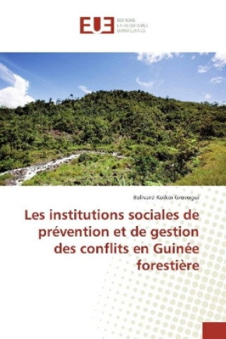 Kniha Les institutions sociales de prévention et de gestion des conflits en Guinée forestière Bolivard Koïkoï Grovogui