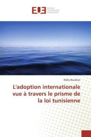 Книга L'adoption internationale vue à travers le prisme de la loi tunisienne Ridha Boukhari