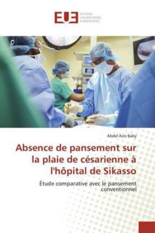 Könyv Absence de pansement sur la plaie de césarienne à l'hôpital de Sikasso Abdel Aziz Baby