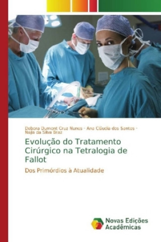 Kniha Evolução do Tratamento Cirúrgico na Tetralogia de Fallot Debora Dumont Cruz Nunes