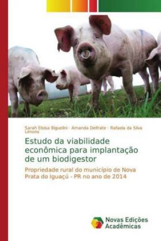 Kniha Estudo da viabilidade economica para implantacao de um biodigestor Sarah Eloisa Biguelini