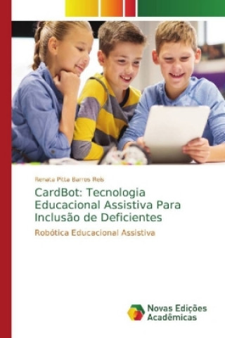 Könyv CardBot: Tecnologia Educacional Assistiva Para Inclusão de Deficientes Renata Pitta Barros Reis