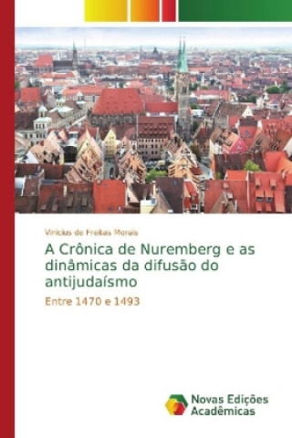 Carte Cronica de Nuremberg e as dinamicas da difusao do antijudaismo Vinicius de Freitas Morais