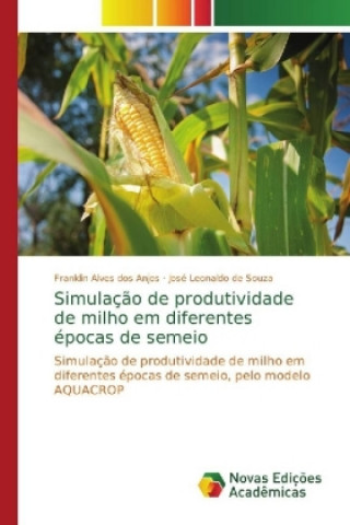 Kniha Simulacao de produtividade de milho em diferentes epocas de semeio Franklin Alves dos Anjos