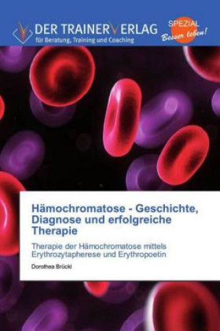 Książka Hamochromatose - Geschichte, Diagnose und erfolgreiche Therapie Dorothea Brückl