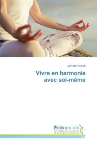 Knjiga Vivre en harmonie avec soi-même Jennifer Roussel