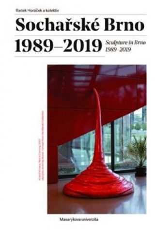 Kniha Sochařské Brno 1989–2019 Radek Horáček