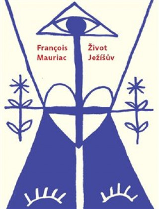 Kniha Život Ježíšův Francois Mauriac