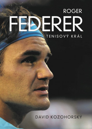 Książka Roger Federer Tenisový král David Kozohorský