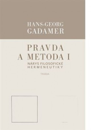 Kniha Pravda a metoda I Hans-Georg Gadamer