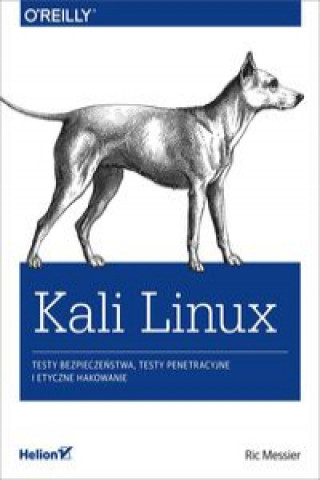 Book Kali Linux Testy bezpieczeństwa testy penetracyjne i etyczne hakowanie Messier Ric