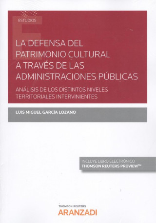 Книга LA DEFENSA DEL PATRIMONIO CULTURAL A TRAVS DE LAS ADMINISTRACIONES PÚBLICAS (DÚ LUIS MIGUEL GARCIA LOZANO