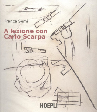 Kniha A LEZIONE CON CARLO SCARPA FRANCA SEMI
