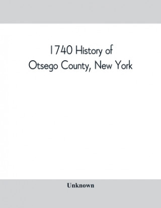 Knjiga 1740 History of Otsego County, New York. With illustrations and biographical sketches of some of its prominent men and pioneers 