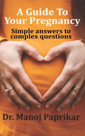 Könyv A Guide To Your Pregnancy: Simple answers to complex questions 