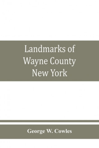 Knjiga Landmarks of Wayne County, New York George W. Cowles