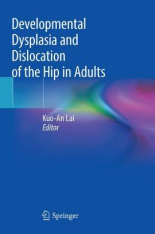 Kniha Developmental Dysplasia and Dislocation of the Hip in Adults Kuo-An Lai