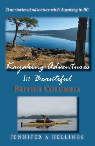 Kniha Kayaking Adventures In Beautiful British Columbia 