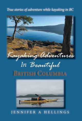 Kniha Kayaking Adventures In Beautiful British Columbia 