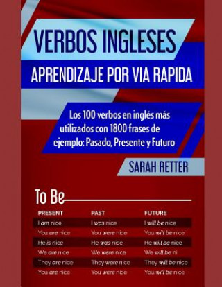 Książka Verbos Ingleses: APRENDIZAJE POR VIA RAPIDA: Los 100 verbos en inglés más utilizados con 1800 frases de ejemplo: Pasado, Presente y Fut Sarah Retter